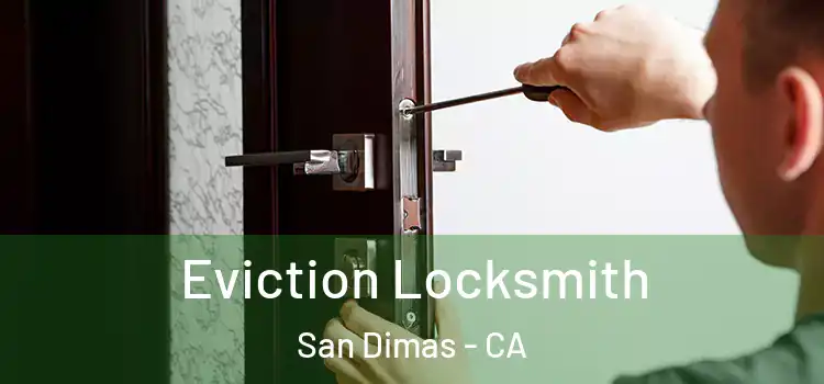  Eviction Locksmith San Dimas - CA