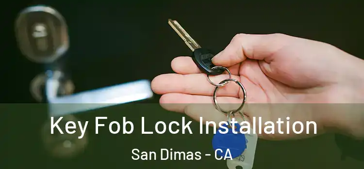Key Fob Lock Installation San Dimas - CA